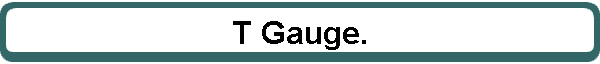 T Gauge.